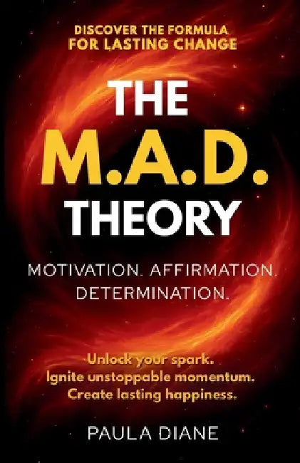 The M.A.D. Theory: Discover the Formula for Lasting Change by Paula Diane