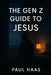 The Gen Z Guide to Jesus by Paul Haas