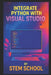 Integrate Python with Visual Studio: A Practical Guide for Faster, Smarter, and More Efficient Development by Stem School