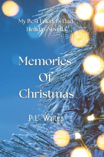 Memories Of Christmas: My Best Friend's Dad Holiday Novella by P. L. Waites