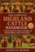 The Complete Highland Cattle Handbook: A Step-by-Step Guide to Raising, Managing, Breeding, and Caring for Highland Cattle in Every Season by Alexis J. D. Becker