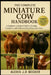 The Complete Miniature Cow Handbook: A Beginner-to-Expert Guide to Raising, Caring for, and Understanding Miniature Cows by Alexis J. D. Becker