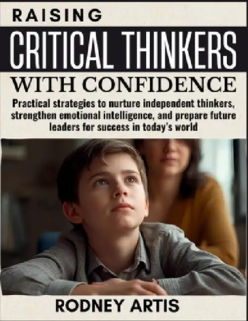 Raising Critical thinkers with Confidence: Practical strategies to nurture independent thinkers, strengthen emotional intelligence, and prepare future by Jennie Brewer
