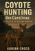 Coyote Hunting the Carolinas: Tactics for the Eastern Predator by Adrian Cross