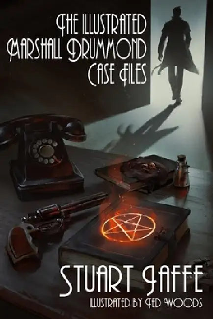 The Illustrated Marshall Drummond Case Files by Ted Woods, Stuart Jaffe
