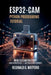 ESP32-CAM Python Programming Tutorial: Build AI Cameras Fast (Hands-on projects with 10+ code templates for IoT beginners.) by Reginald G. Watford
