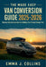 The Made Easy Van Conversion Guide 2025 - 2026: Step-by-Step Instructions for Building Your Dream Camper Van by Daniel J Harris