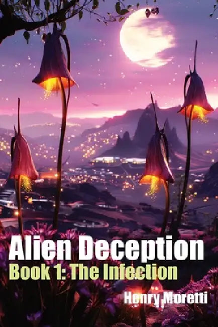 Alien Deception: The Infection by Henry Moretti