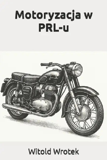 Motoryzacja w PRL-u by Witold Wrotek