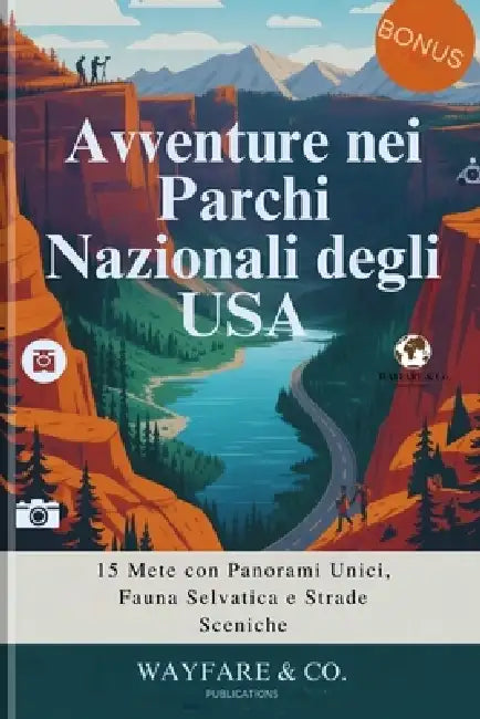 Avventure nei Parchi Nazionali degli USA: 15 Mete con Panorami Unici, Fauna Selvatica e Strade Sceniche by Wayfare And Co Publications