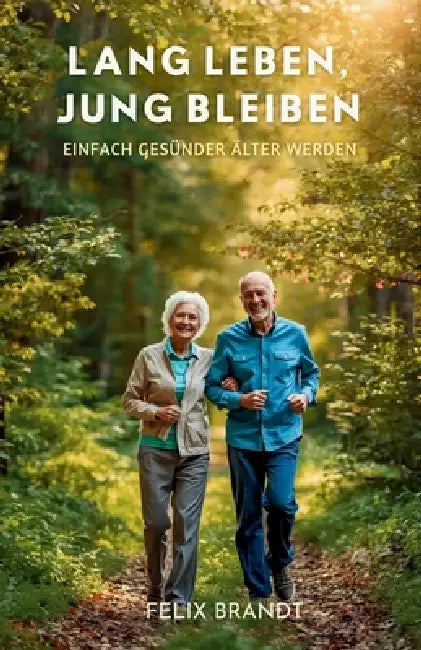 Lang Leben, Jung Bleiben: Einfach Gesünder Älter Werden by Felix Brandt