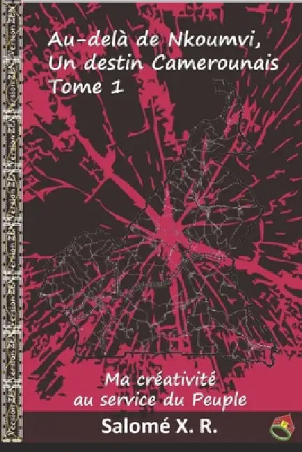Au-delà de Nkoumvi, Un destin camerounais, Tome 1: Ma créativité au service du Peuple by Maëlys Houssein, Salomé X