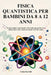 Fisica Quantistica Per Bambini Da 8 a 12 Anni: Scopri semplici esperimenti e divertenti spiegazioni che rendono particelle, atomi ed energia facili da by Jordan Rayfield