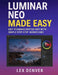 Luminar Neo Made Easy: Edit Stunning Photos Fast with Simple Step-by-Step Workflows by Lex Denver