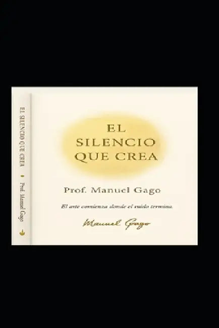 El Silencio Que Crea by Manuel Gago Fernández