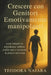 Crescere Con Genitori Emozionalmente Manipolanti: come rompere la dipendenza, stabilire confini sani e ricostruire la propria autostima by Teodora Naiara