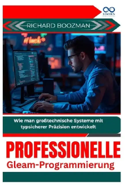 Professionelle Gleam-Programmierung: Wie man großtechnische Systeme mit typsicherer Präzision entwickelt by Richard Boozman