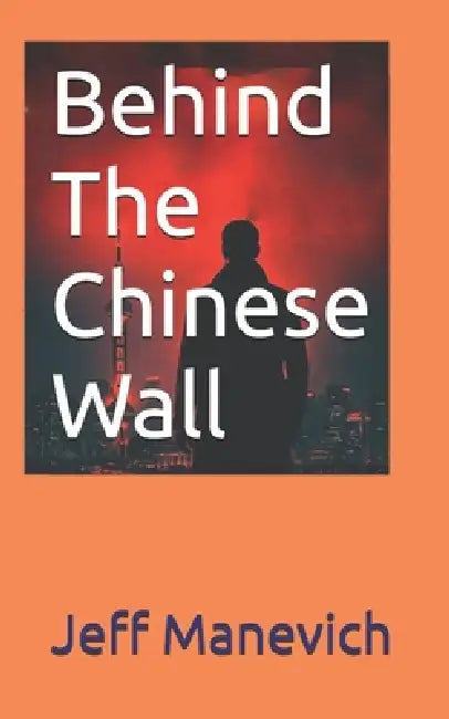 Behind The Chinese Wall by Jeff Manevich