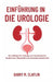 Einführung in Die Urologie: Ein Leitfaden für Anfänger zum Verständnis für Studierende, Pflegekräfte und Gesundheitsfachkräfte by Barry M. Claflin