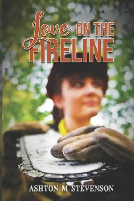 Love On The Fireline by Ashton M. Stevenson