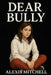 Dear Bully by Taylor Daughty, Alexis Mitchell