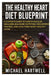 The Healthy Heart Diet Blueprint: A Complete Guide to Cardiovascular Wellness, Balanced Nutrition, Cholesterol Control, and Long-Term Heart-Healthy Li by Michael Hartwell