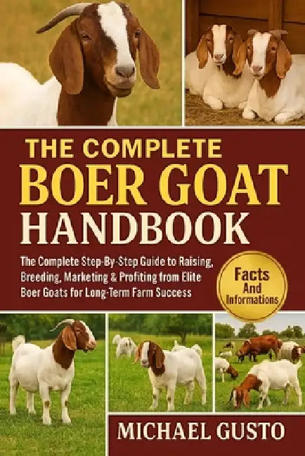 The Complete Boer Goat Handbook: The Complete Step-By-Step Guide to Raising, Breeding, Marketing & Profiting from Elite Boer Goats for Long-Term Farm by Michael Gusto