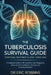 The Tuberculosis Survival Guide: Symptoms, Treatment & Long-Term Care: A Complete Guide to TB Prevention, Early Diagnosis, Drug-Resistant Treatment, R by Eric Robbins