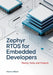 Zephyr RTOS for Embedded Developers: Theory, Tools, and Projects by Norms Albert