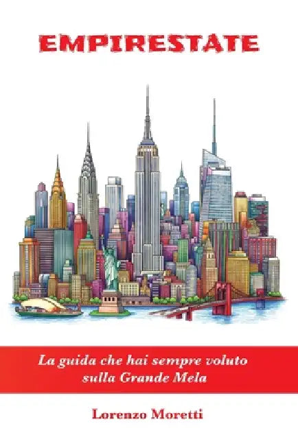 Empirestate: La guida che hai sempre voluto sulla Grande Mela by Lorenzo Moretti
