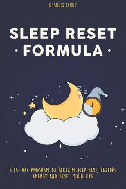 Sleep Reset Formula: A 14-Day Program to Reclaim Deep Rest, Restore Energy & Reset Your Life by Charles Lenoy