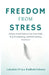 Freedom from Stress: Science-Based Tools to Calm Your Mind, Stop Overthinking, and Build Lifelong Resilience by Lakshmi Priya Radhakrishnan