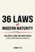 36 LAWS of MODERN MATURITY: The Brutal Code For Inner Power in an Overstimulated World: Life Lessons for Self-Mastery, Resilience and Thriving as an A by Tommy Yeo