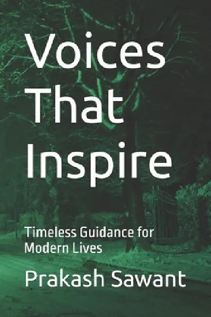 Voices That Inspire: Timeless Guidance for Modern Lives by Prakash Sawant