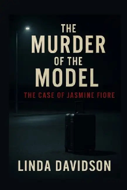 The Murder of the Model: The Case of Jasmine Fiore by Linda Davidson