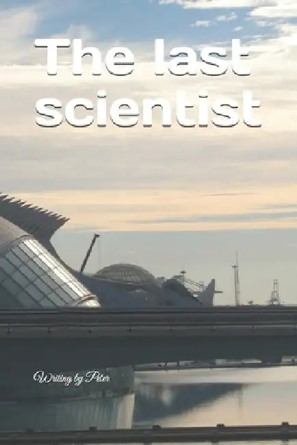 The last scientist by Peter