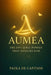 Aumea: The Invisible Power That Shapes Life by Paola de Capitani