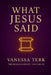What Jesus Said by Vanessa Terk