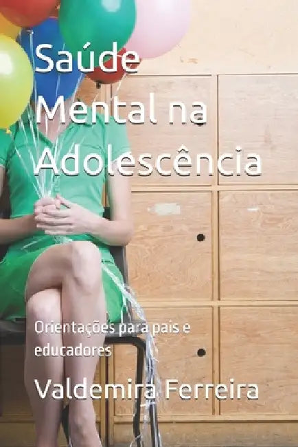 Saúde Mental na Adolescência: Orientações para pais e educadores by Valdemira Ferreira