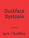 Duckface Dystopia: the art book by Keith Edward Reynolds, Brandon Simon, A. I. Duckface