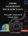 Adobe Lightroom Pour Débutants: Votre guide complet de la retouche photo by Leyyna Heel