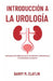 Introducción a la Urología: Guía para principiantes para estudiantes, enfermeros y profesionales sanitarios by Barry M. Claflin