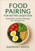 Food Pairing for Better Digestion: Simple Rules and Meal Strategies for a Healthier Gut by Harmony Royce