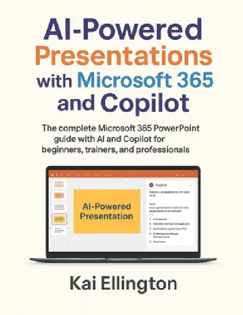 AI-Powered Presentations with Microsoft 365 and Copilot: The complete Microsoft 365 PowerPoint guide with AI and Copilot for beginners, trainers, and by Kai Ellington