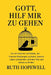 Gott, hilf mir zu gehen: Ein christlicher Leitfaden, um Trauma-Bindungen zu lösen, toxische Liebe zu beenden und den Mut zum Gehen zu finden by Ruth Hopewell