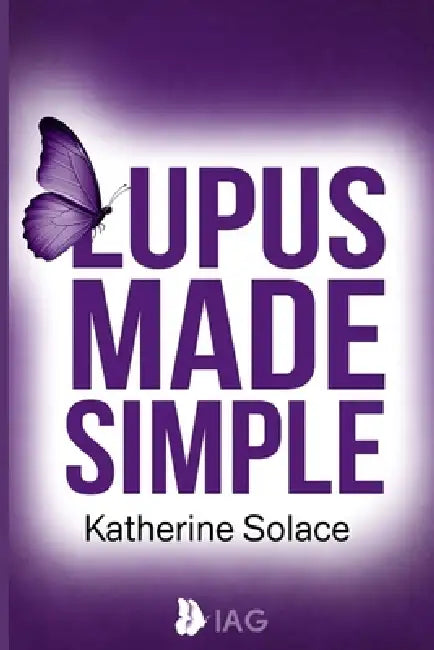 Lupus Made Simple: A Complete, Plain-Language Guide to Symptoms, Triggers, Treatment Options, and Daily Strategies for Taking Control of Your Health by Katherine Solace