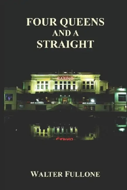 Four Queens and a Straight: A Poker Novel by Walter Fullone