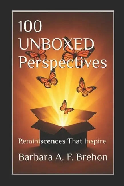 100 UNBOXED Perspectives: Reminiscences That Inspire by Barbara a. F. Brehon