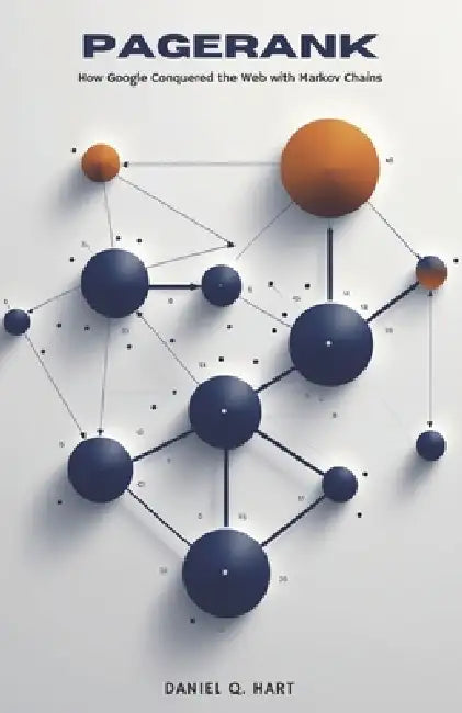 PageRank: How Google Conquered the Web with Markov Chains by Daniel Q. Hart