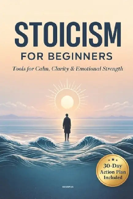 Stoicism for Beginners: A Practical Beginner's Guide to Stoicism for Calm, Discipline, and Inner Strength by Rb Simples